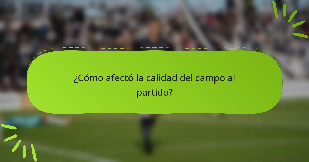 ¿Cómo afectó la calidad del campo al partido?