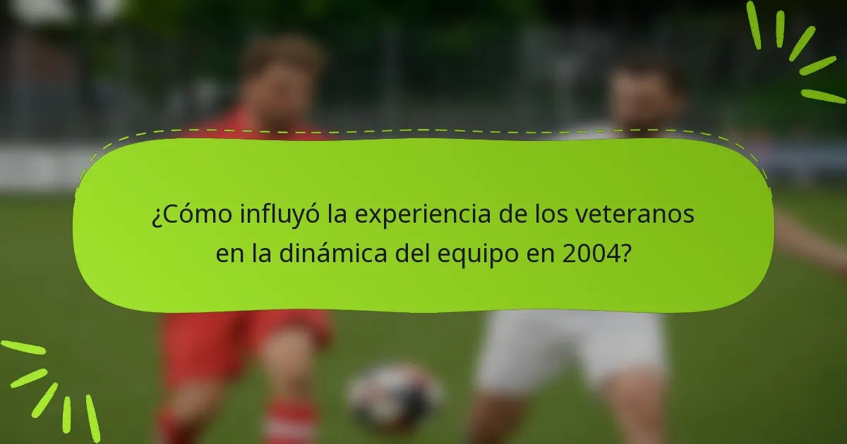 ¿Cómo influyó la experiencia de los veteranos en la dinámica del equipo en 2004?