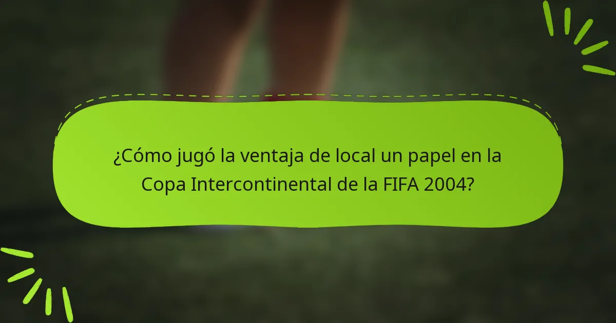 ¿Cómo jugó la ventaja de local un papel en la Copa Intercontinental de la FIFA 2004?