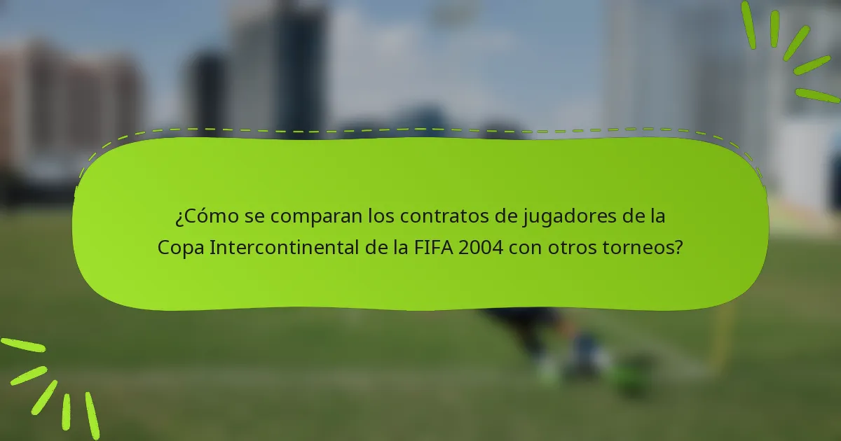¿Cómo se comparan los contratos de jugadores de la Copa Intercontinental de la FIFA 2004 con otros torneos?