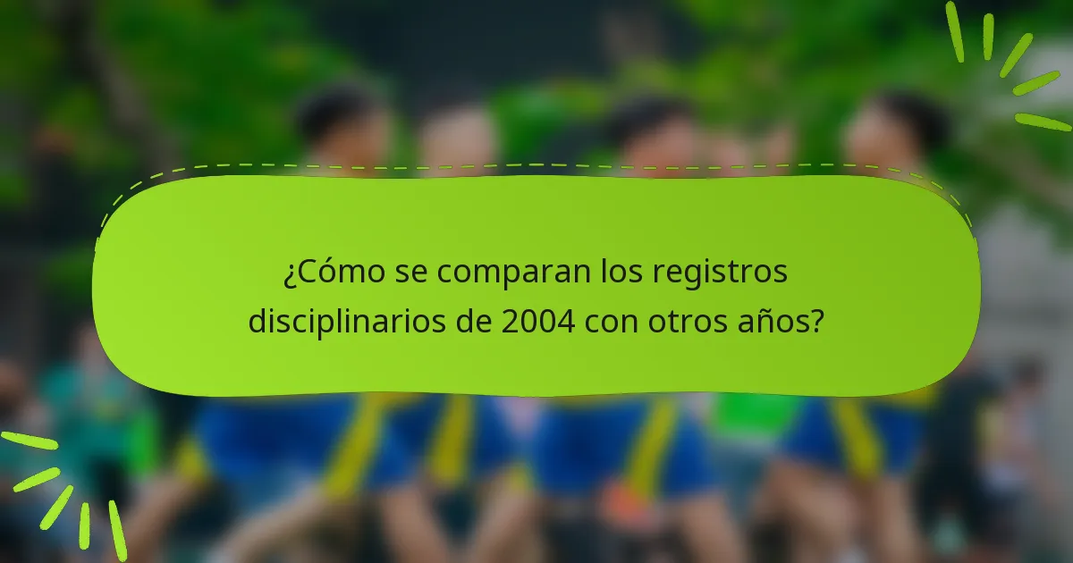 ¿Cómo se comparan los registros disciplinarios de 2004 con otros años?