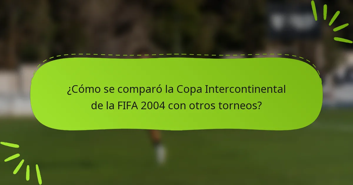 ¿Cómo se comparó la Copa Intercontinental de la FIFA 2004 con otros torneos?