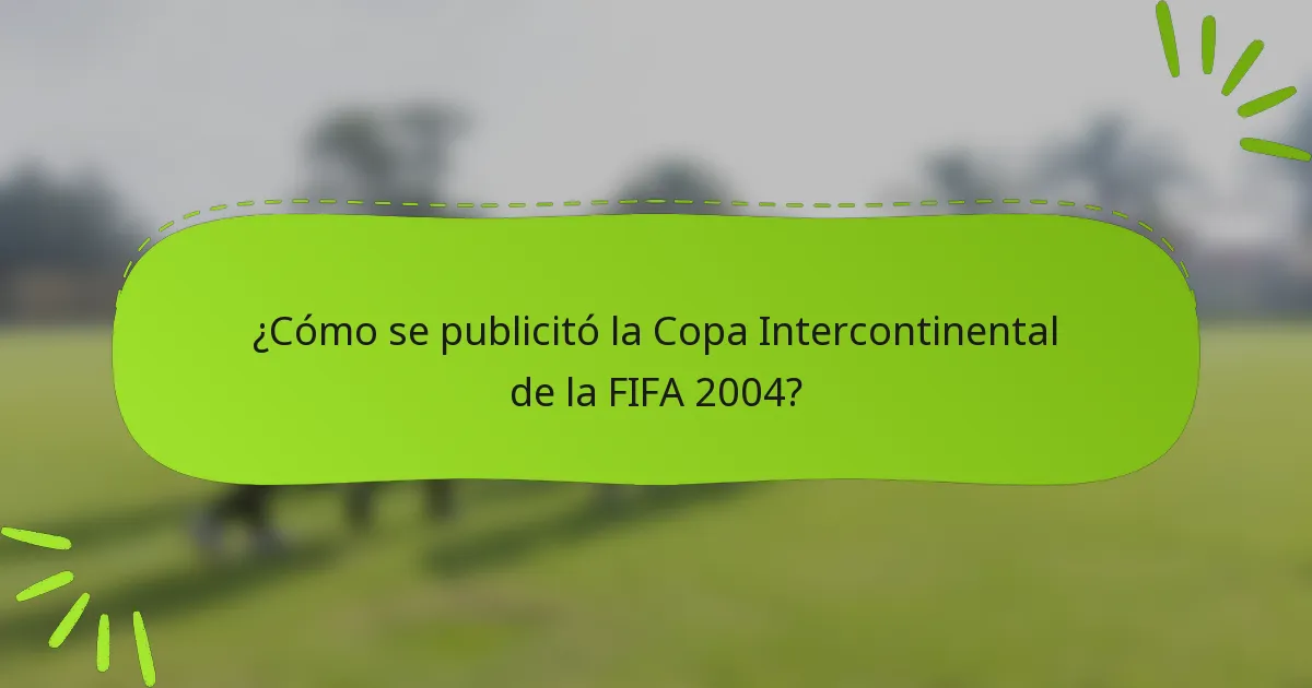 ¿Cómo se publicitó la Copa Intercontinental de la FIFA 2004?