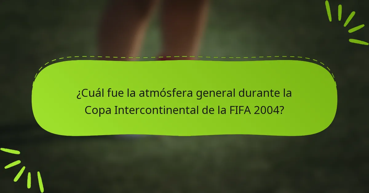 ¿Cuál fue la atmósfera general durante la Copa Intercontinental de la FIFA 2004?
