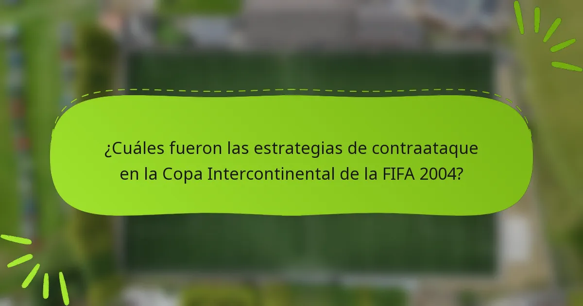 ¿Cuáles fueron las estrategias de contraataque en la Copa Intercontinental de la FIFA 2004?