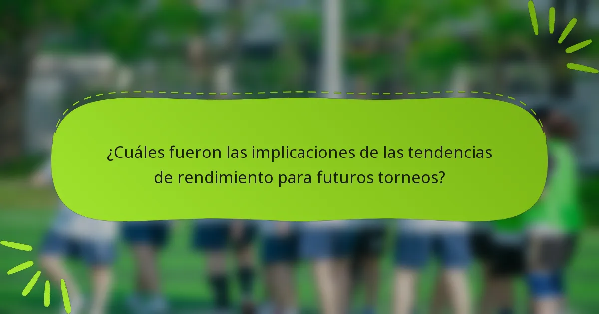 ¿Cuáles fueron las implicaciones de las tendencias de rendimiento para futuros torneos?