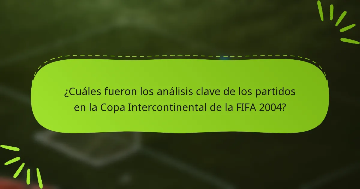 ¿Cuáles fueron los análisis clave de los partidos en la Copa Intercontinental de la FIFA 2004?