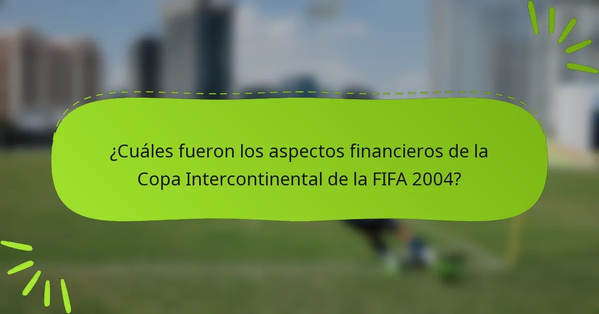 ¿Cuáles fueron los aspectos financieros de la Copa Intercontinental de la FIFA 2004?