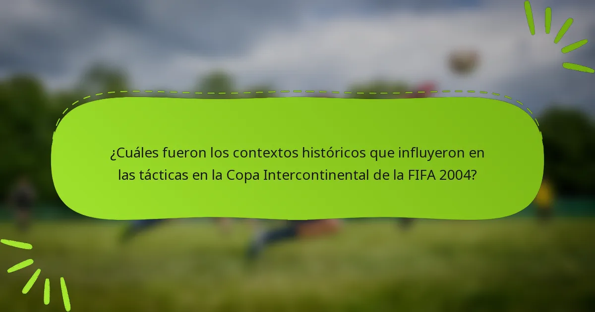 ¿Cuáles fueron los contextos históricos que influyeron en las tácticas en la Copa Intercontinental de la FIFA 2004?