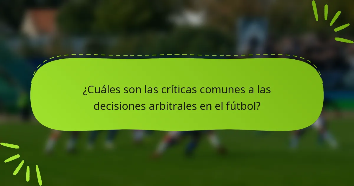 ¿Cuáles son las críticas comunes a las decisiones arbitrales en el fútbol?