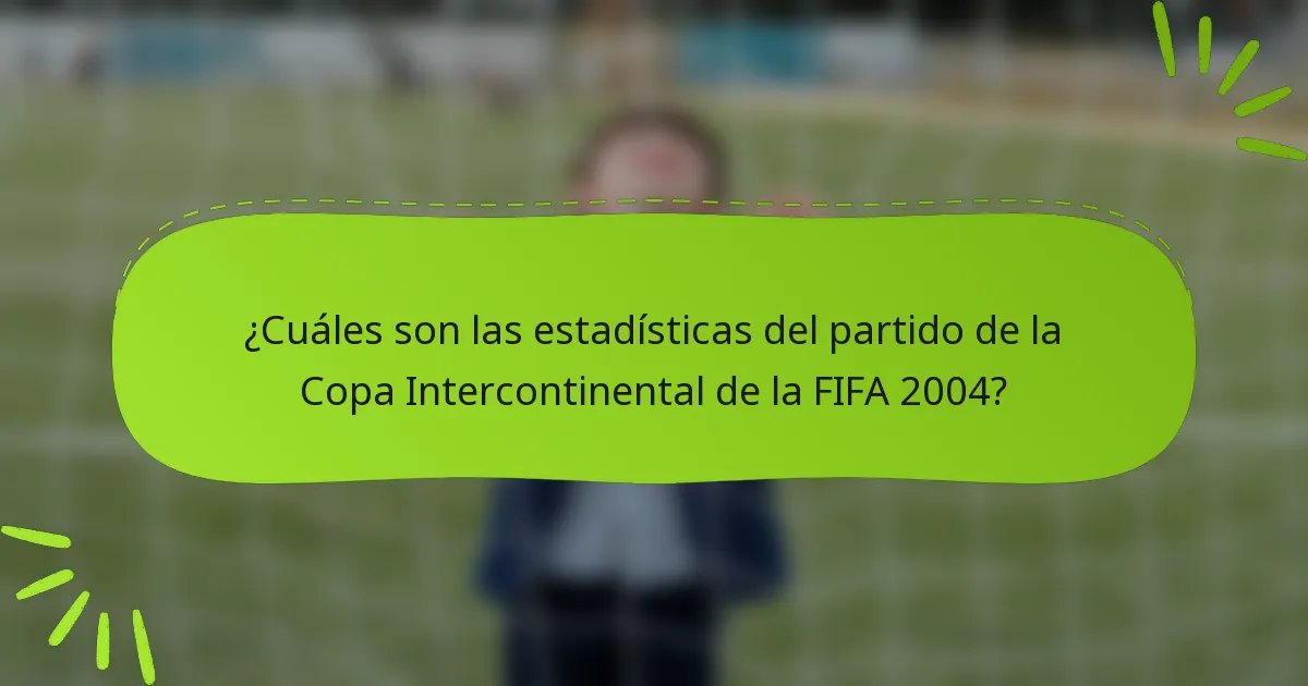 ¿Cuáles son las estadísticas del partido de la Copa Intercontinental de la FIFA 2004?
