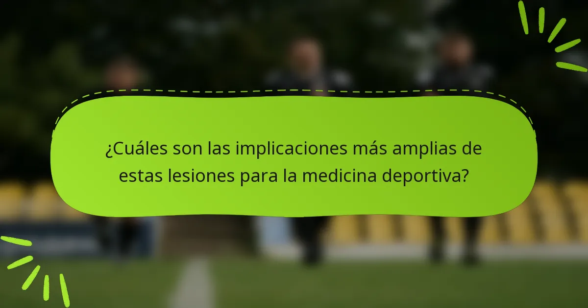 ¿Cuáles son las implicaciones más amplias de estas lesiones para la medicina deportiva?