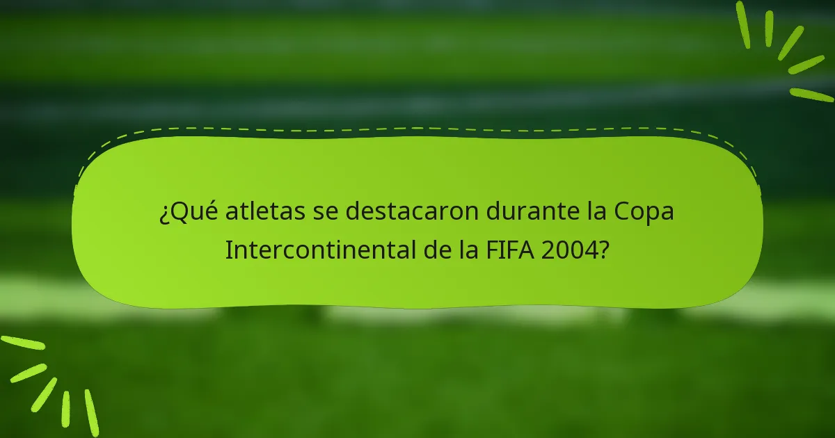 ¿Qué atletas se destacaron durante la Copa Intercontinental de la FIFA 2004?
