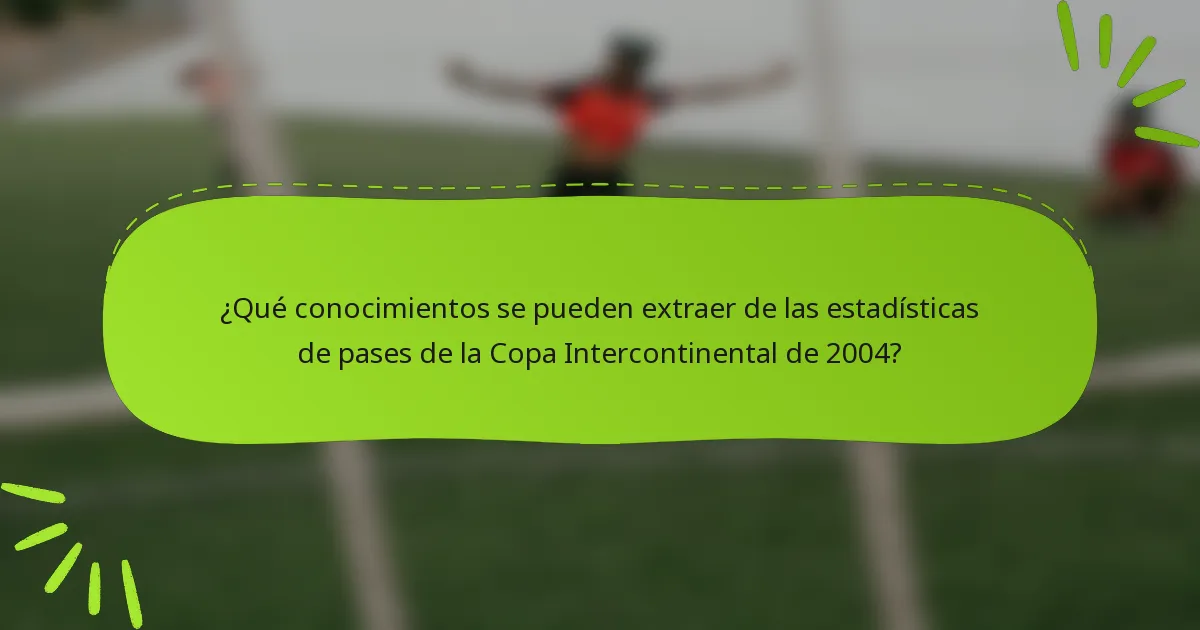 ¿Qué conocimientos se pueden extraer de las estadísticas de pases de la Copa Intercontinental de 2004?