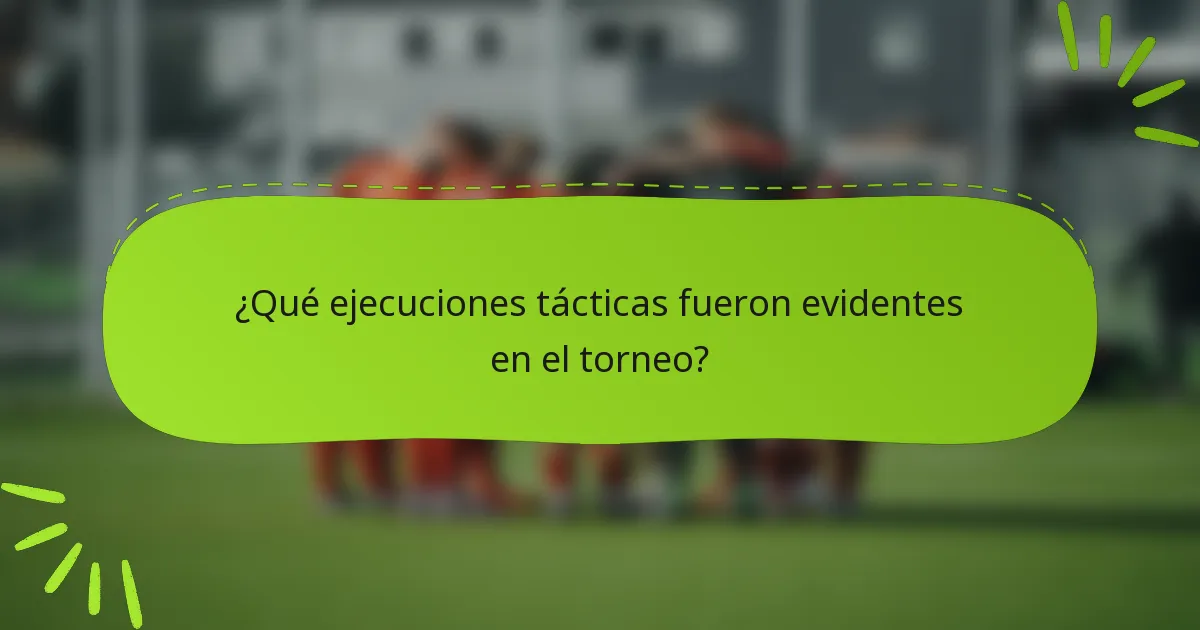 ¿Qué ejecuciones tácticas fueron evidentes en el torneo?