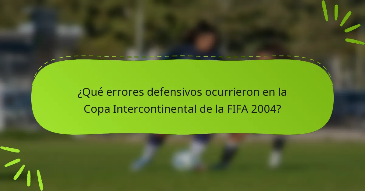 ¿Qué errores defensivos ocurrieron en la Copa Intercontinental de la FIFA 2004?