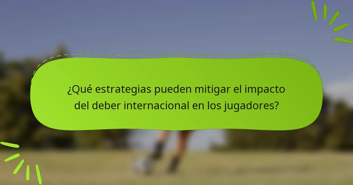 ¿Qué estrategias pueden mitigar el impacto del deber internacional en los jugadores?