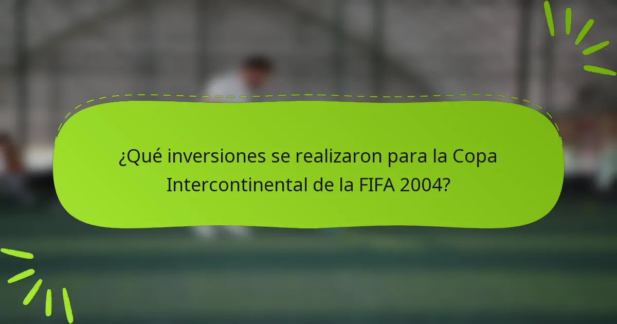 ¿Qué inversiones se realizaron para la Copa Intercontinental de la FIFA 2004?