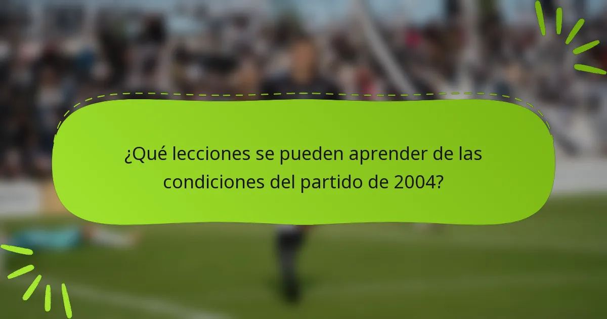 ¿Qué lecciones se pueden aprender de las condiciones del partido de 2004?