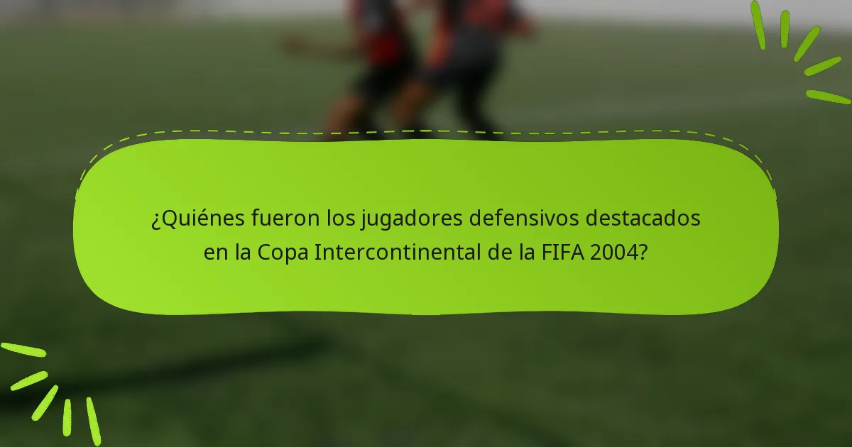 ¿Quiénes fueron los jugadores defensivos destacados en la Copa Intercontinental de la FIFA 2004?